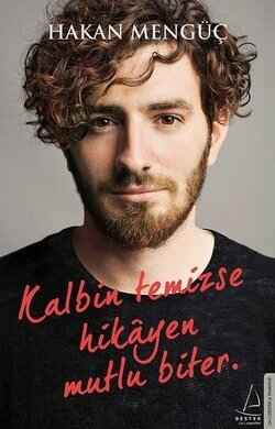 Kalbin temizse hikayen mutlu biter - Hakan Mengüç