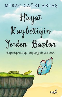 Hayat Kaybettiğin Yerden Başlar - Miraç Çağrı Aktaş - SizinKitab