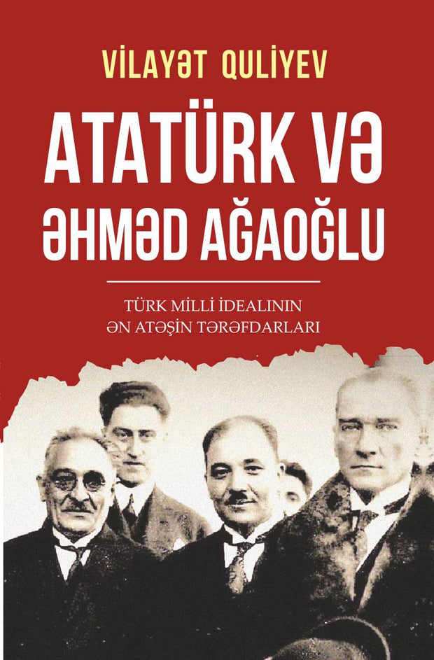 Atatürk və Əhməd Ağaoğlu - Vilayət Quliyev  - SizinKitab