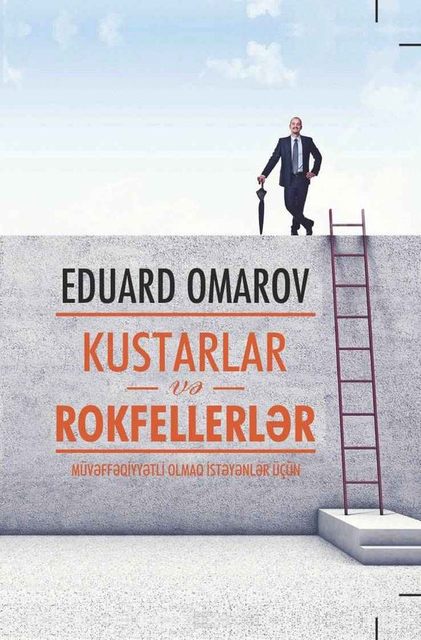 KUSTARLAR VƏ ROKFELLERLƏR Müvəffəqiyyətli olmaq istəyənlər üçün - Eduard Omarov