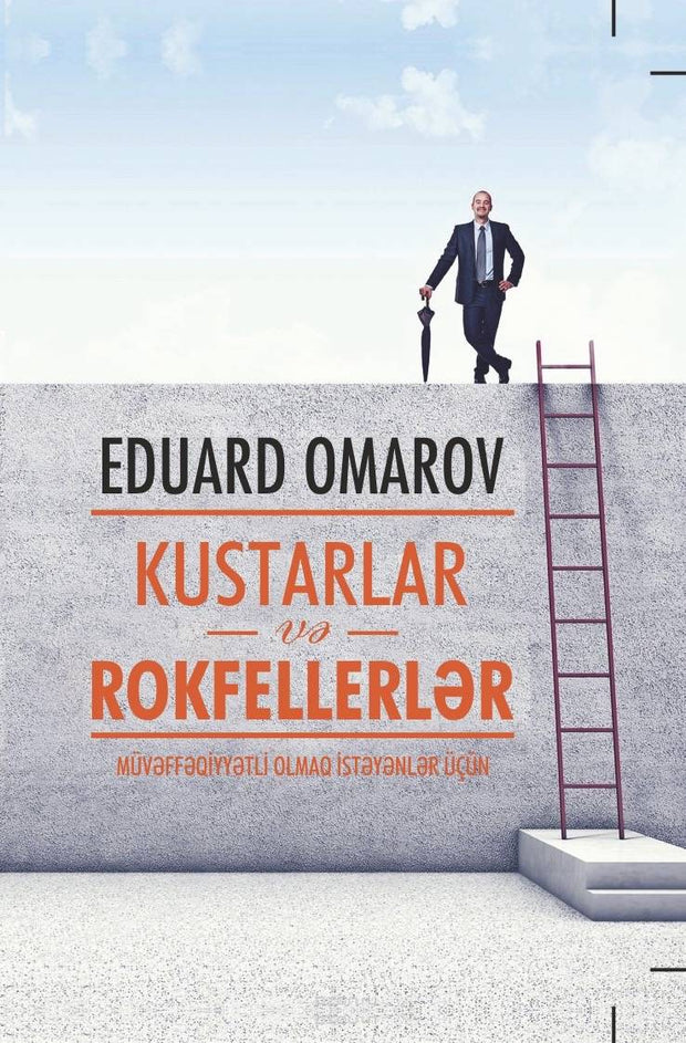 KUSTARLAR VƏ ROKFELLERLƏR Müvəffəqiyyətli olmaq istəyənlər üçün - Eduard Omarov - SizinKitab