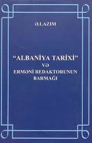 Albaniya Tarixi və Erməni redaktorunun barmağı - Ə.Lazım -  SizinKitab