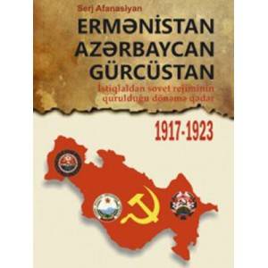 ERMƏNİSTAN - AZƏRBAYCAN - GÜRCÜSTAN 1917-1923 - Serj Afanisyan - Serj Afanisyan - SizinKitab