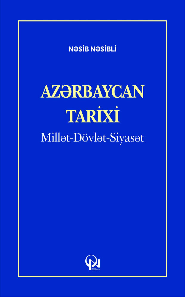 Azərbaycan tarixi: Millət-Dövlət-Siyasət - Nəsib Nəsibli - SizinKitab