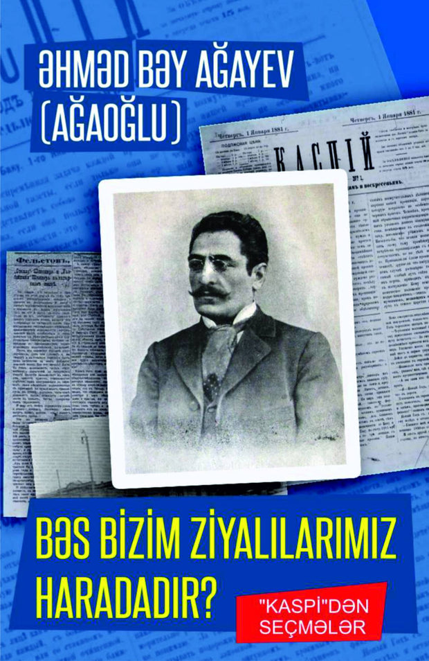 Bəs bizim ziyalılarımız haradadır? - Əhməd bəy Ağaoğlu - SizinKitab