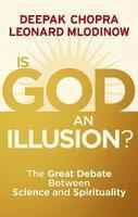 Is God an Illusion?  Dr Deepak Chopra