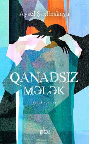 Qanadsız mələk  - Aysel Şıxlinskaya