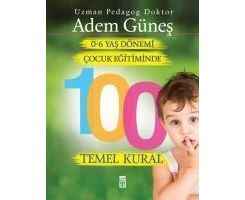0-6 Yaş Dönemi Çocuk Eğitiminde 100 Temel Kural -  Adem Güneş