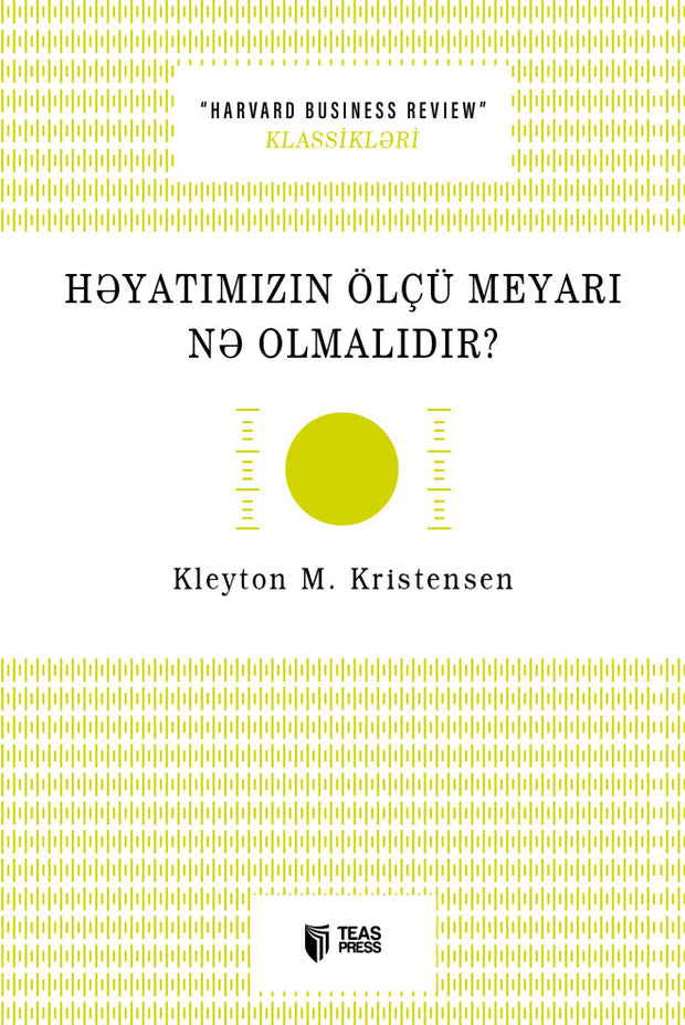 Həyatımızın ölçü meyarı nə olmalıdır? - Kleyton M. Kristensen - SizinKitab